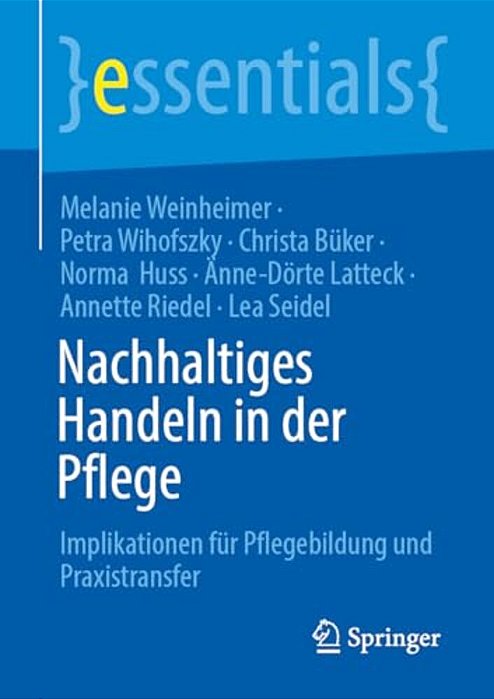 Nachhaltiges Handeln In Der Pflege: Implikationen Für Pflegebildung Und Praxistransfer-..