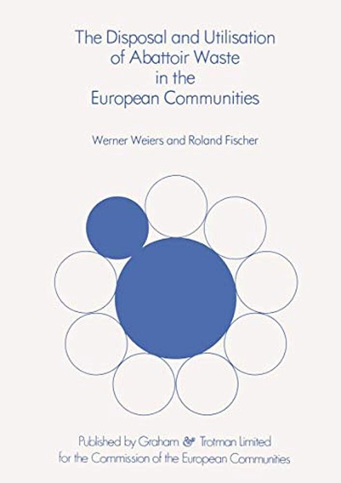The Disposal And Utilisation Of Abattoir Waste In The European Communities-..