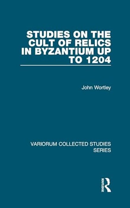 Studies On The Cult Of Relics In Byzantium Up To 1204-..