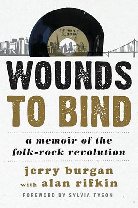Wounds To Bind: A Memoir Of The Folk-Rock Revolution-..