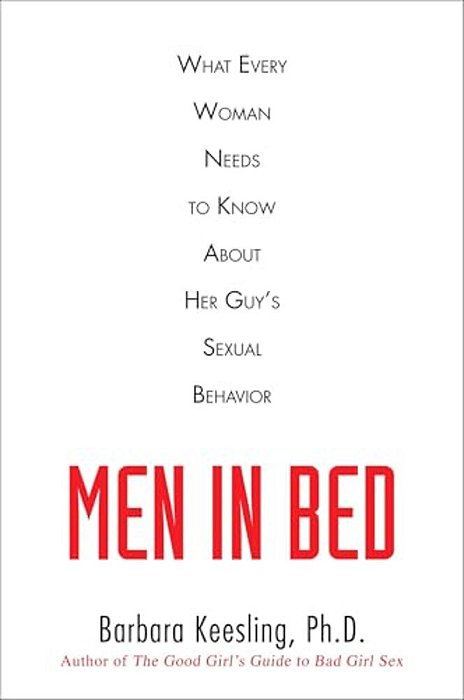 Men In Bed: What Every Woman Needs To Know About Her Guy's Sexual Behavior-..