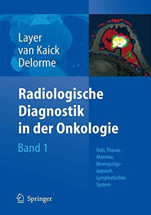 Radiologische Diagnostik In Der Onkologie: Band 1: Hals, Thorax, Mamma, Bewegungsapparat, Lymphatisches System-..