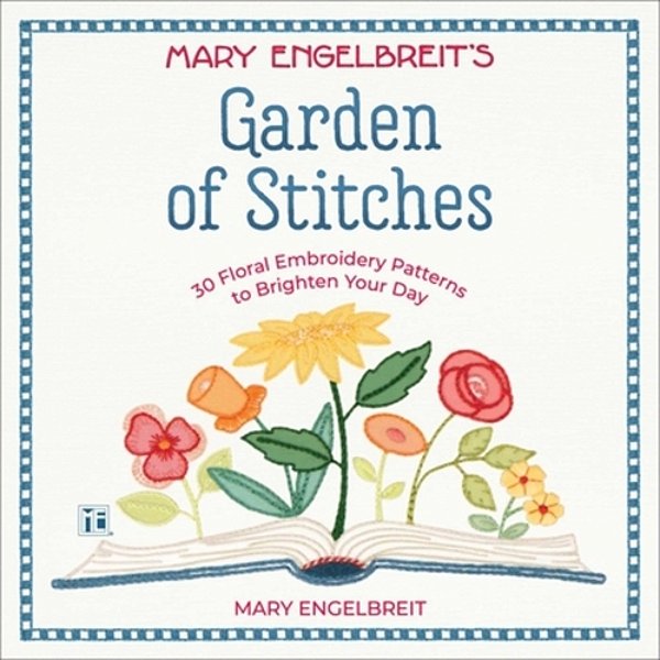 Garden Of Stitches: 30 Floral Embroidery Patterns To Brighten Your Day-..