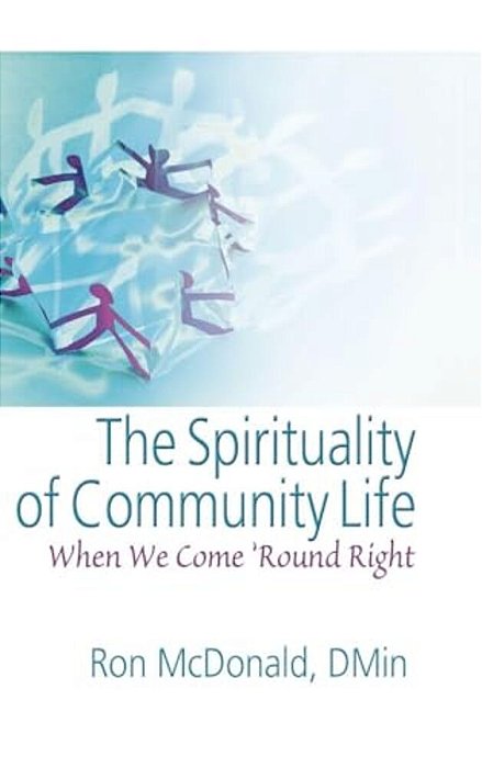 The Spirituality Of Community Life: When We Come 'Round Right-..