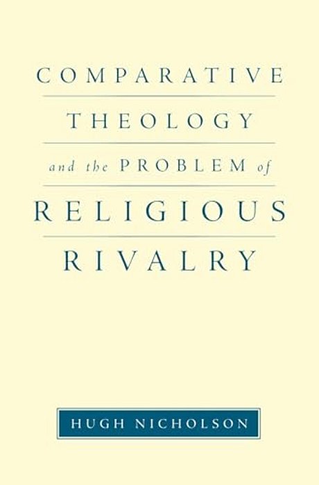 Comparative Theology And The Problem Of Religious Rivalry-..
