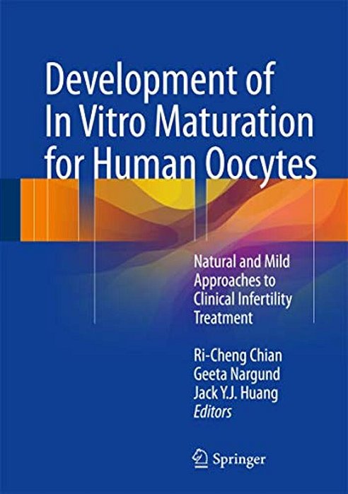 Development Of In Vitro Maturation For Human Oocytes: Natural And Mild Approaches To Clinical Infertility Treatment-..