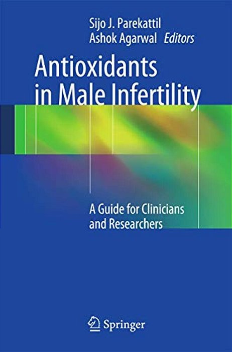 Antioxidants In Male Infertility: A Guide For Clinicians And Researchers-..