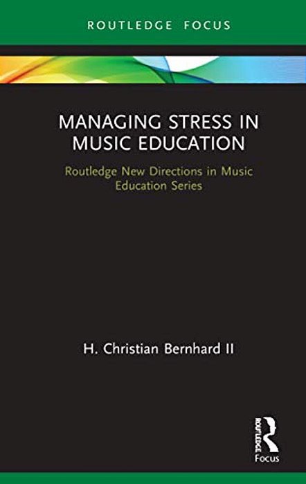 Managing Stress In Music Education: Routes To Wellness And Vitality-..