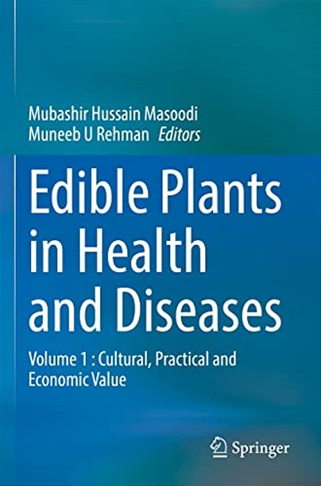Edible Plants In Health And Diseases: Volume 1: Cultural, Practical And Economic Value-..