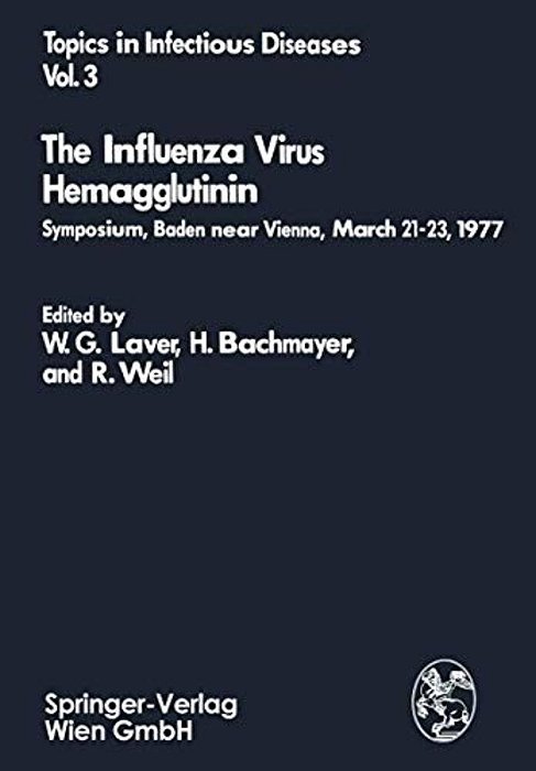 The Influenza Virus Hemagglutinin: Symposium, Baden Near Vienna, March 21-23, 1977-..