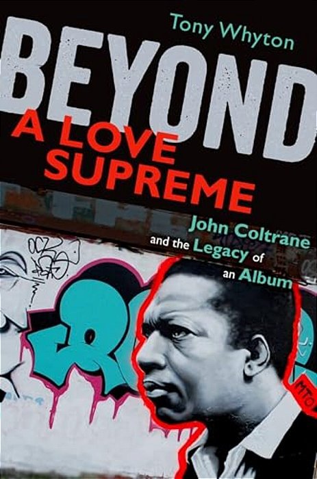 Beyond A Love Supreme: John Coltrane And The Legacy Of An Album-..