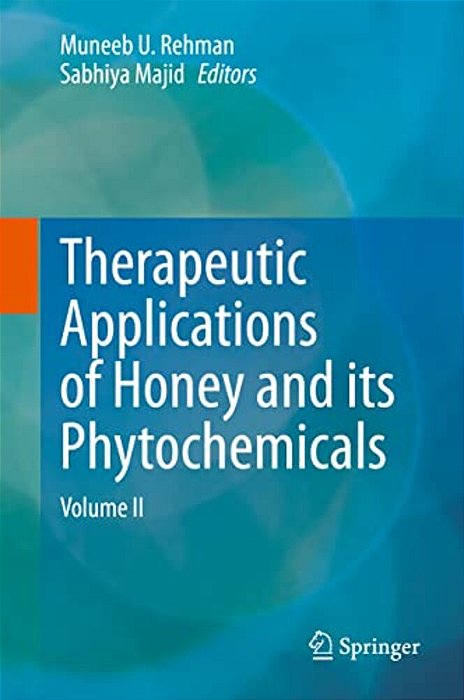 Therapeutic Applications Of Honey And Its Phytochemicals: Volume II-..