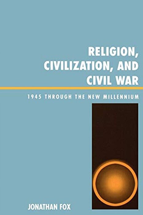 Religion, Civilization, And Civil War: 1945 Through The New Millennium-..