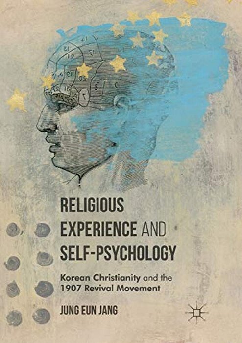 Religious Experience And Self-Psychology: Korean Christianity And The 1907 Revival Movement-..