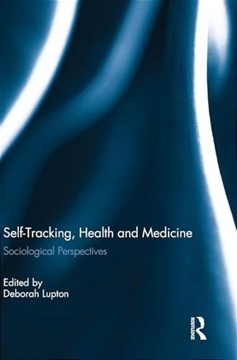 Self-Tracking, Health And Medicine: Sociological Perspectives-..