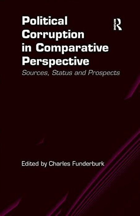 Political Corruption In Comparative Perspective: Sources, Status And Prospects-..