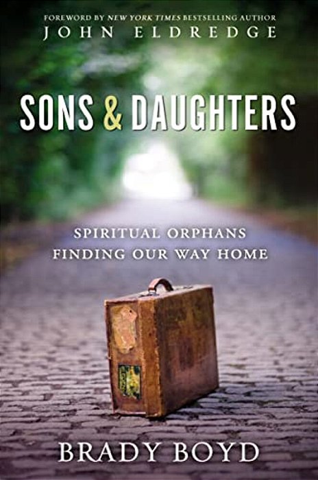 Sons And Daughters: Spiritual Orphans Finding Our Way Home-..