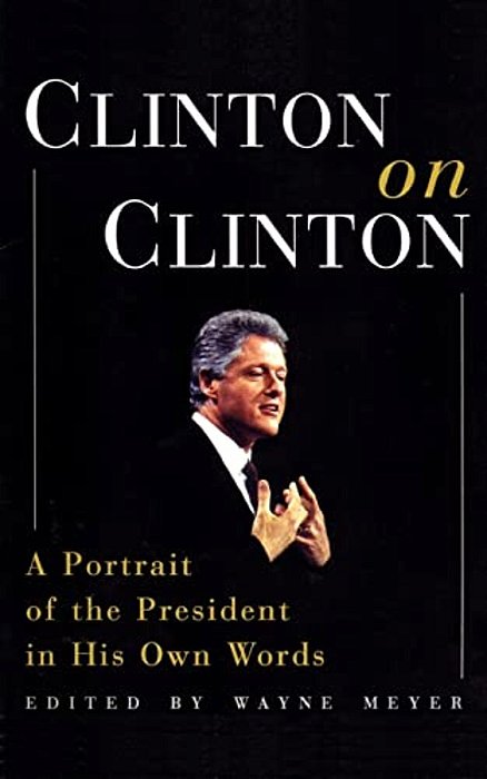 Clinton On Clinton: A Portrait Of The President In His Own Words-..
