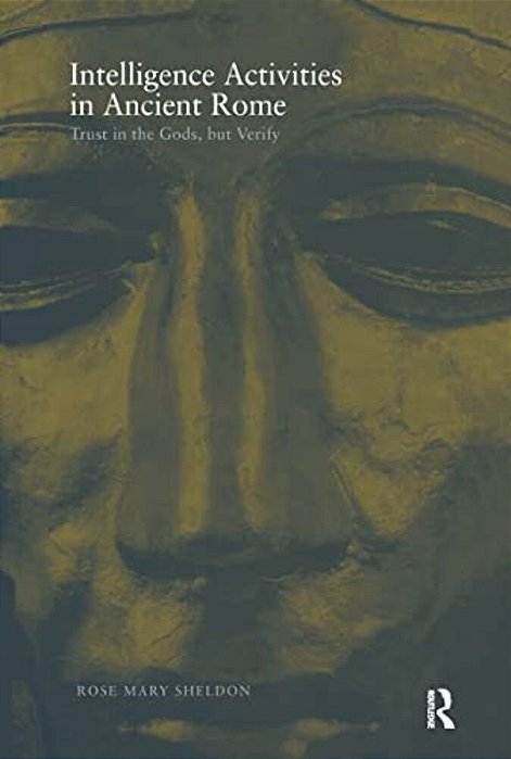 Intelligence Activities In Ancient Rome: Trust In The Gods But Verify-..