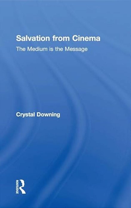 Salvation From Cinema: The Medium Is The Message-..