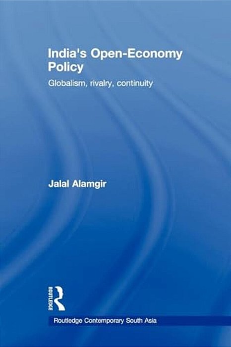 India's Open-Economy Policy: Globalism, Rivalry, Continuity-..