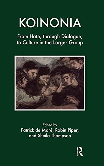 Koinonia: From Hate, Through Dialogue, To Culture In The Larger Group-..