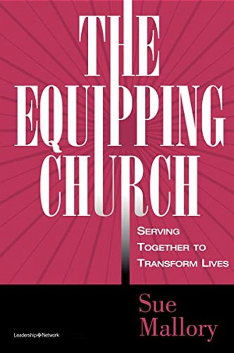 The Equipping Church: Serving Together To Transform Lives-..