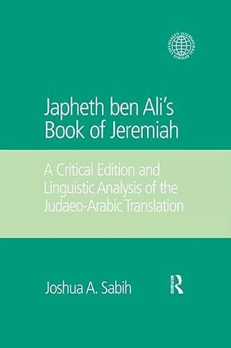 Japheth Ben Ali's Book Of Jeremiah: A Critical Edition And Linguistic Analysis Of The Judaeo-Arabic Translation-..