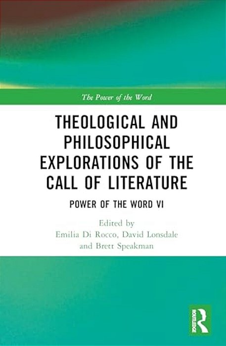 Theological And Philosophical Explorations Of The Call Of Literature: Power Of The Word VI-..