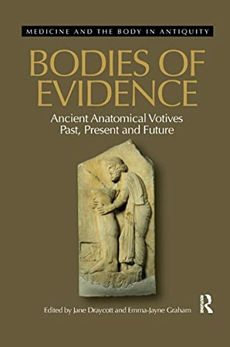 Bodies Of Evidence: Ancient Anatomical Votives Past, Present And Future-..