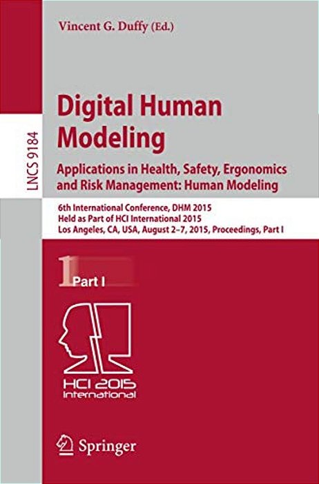 Digital Human Modeling: Applications In Health, Safety, Ergonomics And Risk Management: Human Modeling: 6Th International Conference, Dhm 2015, Held A-..