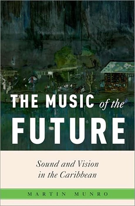 The Music Of The Future: Sound And Vision In The Caribbean-..