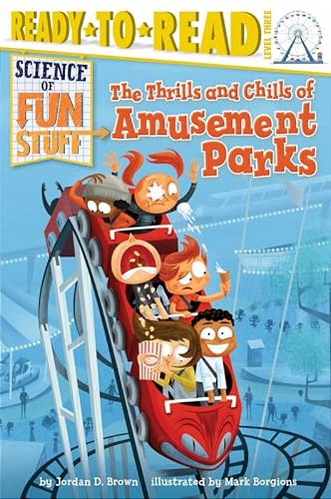 The Thrills And Chills Of Amusement Parks: Ready-To-read Level 3-..