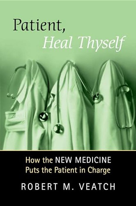 Patient, Heal Thyself: How The New Medicine Puts The Patient In Charge-..