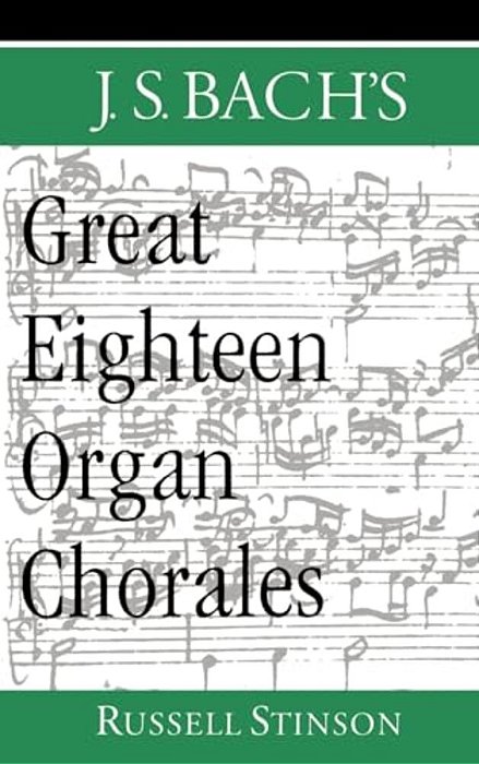 J. S. Bach's Great Eighteen Organ Chorales-..