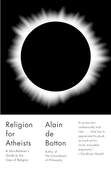 Religion For Atheists: A Non-Believer's Guide To The Uses Of Religion-..