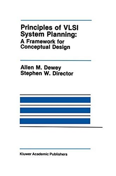 Principles Of Vlsi System Planning: A Framework For Conceptual Design-..