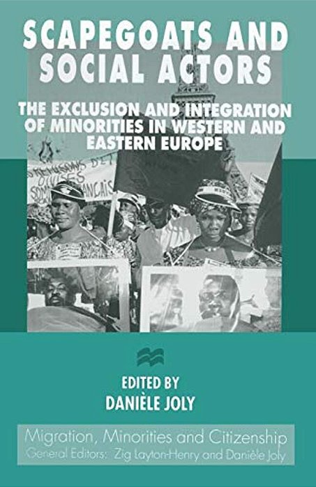 Scapegoats And Social Actors: The Exclusion And Integration Of Minorities In Western And Eastern Europe-..