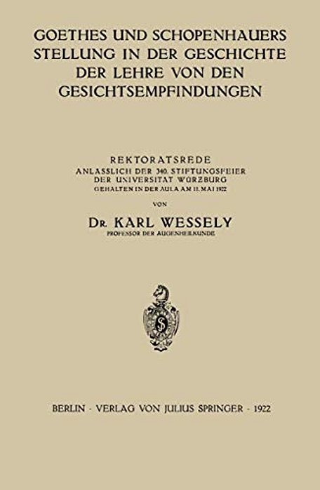 Goethes Und Schopenhauers Stellung In Der Geschichte Der Lehre Von Den Gesichtsempfindungen: Rektoratsrede Anlässlich Der 340. Stiftungsfeier Der Univ-..