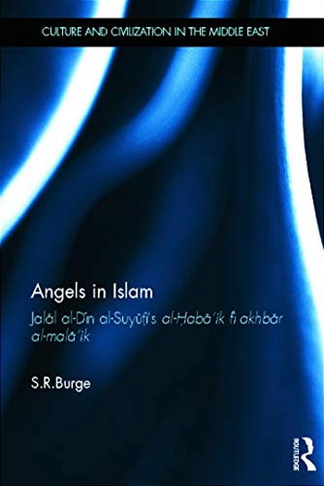 Angels In Islam: Jalal Al-Din Al-Suyuti's Al-Haba'Ik Fi Akhbar Al-Mala'Ik-..