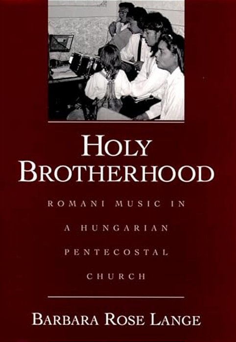 Holy Brotherhood: Romani Music In A Hungarian Pentecostal Church-..