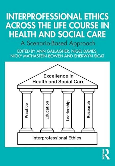 Interprofessional Ethics Across The Life Course In Health And Social Care: A Scenario-Based Approach-..