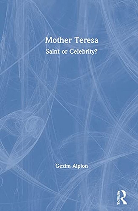 Mother Teresa: Saint Or Celebrity?-..