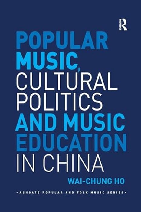 Popular Music, Cultural Politics And Music Education In China-..