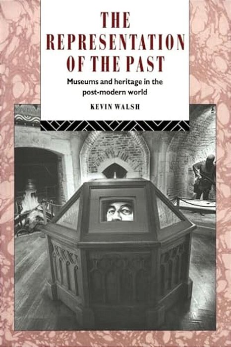 The Representation Of The Past: Museums And Heritage In The Post-Modern World-..