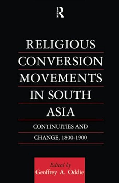 Religious Conversion Movements In South Asia: Continuities And Change, 1800-1990-..
