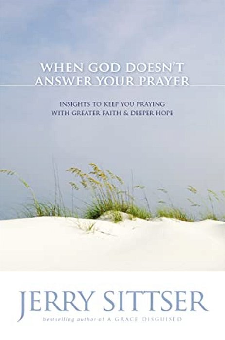 When God Doesn't Answer Your Prayer: Insights To Keep You Praying With Greater Faith & Deeper Hope-..