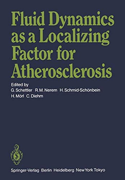 Fluid Dynamics As A Localizing Factor For Atherosclerosis: The Proceedings Of A Symposium Held At Heidelberg, Frg, June 18-20, 1982-..