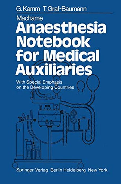 Machame Anaesthesia Notebook For Medical Auxiliaries: With Special Emphasis On The Developing Countries-..