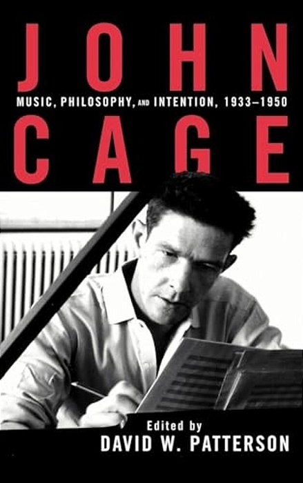 John Cage: Music, Philosophy, And Intention, 1933-1950-..